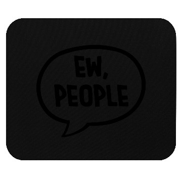 Discover ew people funny quote Mouse Pads