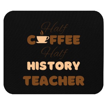 Discover Half coffee half history teacher funny brown text Mouse Pads