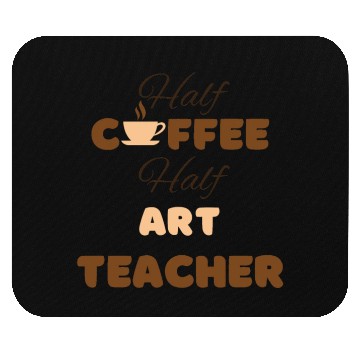 Discover Half coffee half art teacher funny brown text Mouse Pads