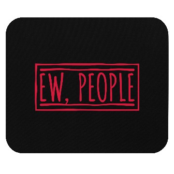 Discover ew people funny quote Mouse Pads