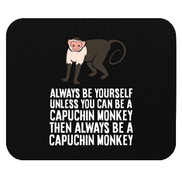 Discover Always Be Yourself Unless You Can Be A Capuchin Mouse Pads