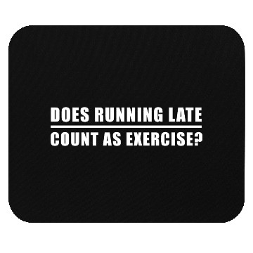 Discover Does Running Late Count as Exercise Mouse Pads