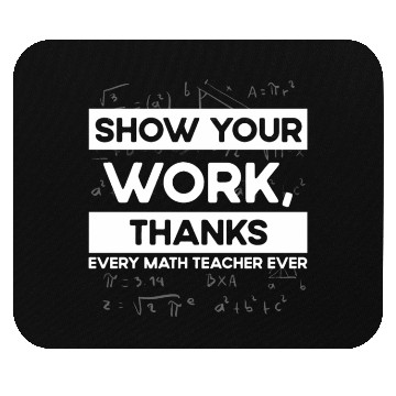 Discover Shwo your work, thanks, Math Teacher, Math Mouse Pads
