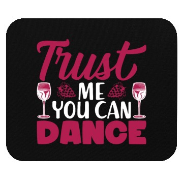 Discover Trust Me You Can Dance Alcohol Mouse Pads