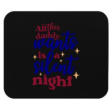 Discover All this daddy wants is a silent night Mouse Pads