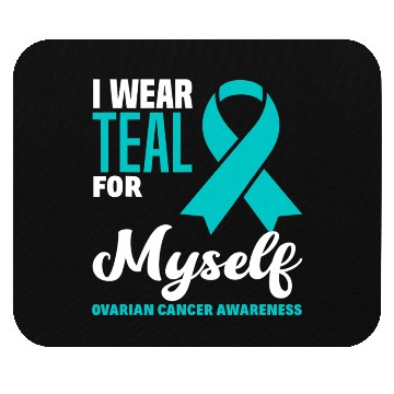 Discover I Wear Teal For Myself Ovarian Cancer Awareness Mouse Pads