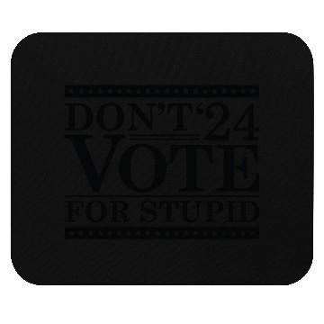 Discover Don’t Vote For Stupid 2024 Mouse Pads