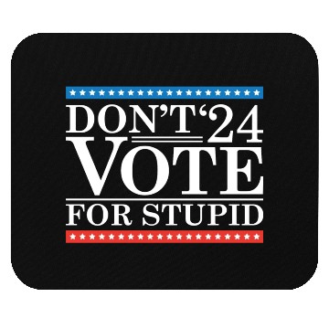 Discover Don’t Vote For Stupid 2024 Mouse Pads