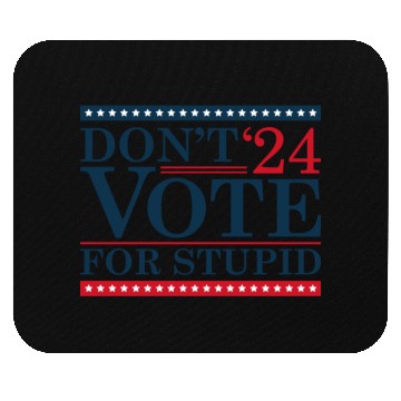 Discover Don’t Vote For Stupid 2024 Mouse Pads