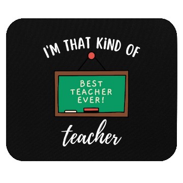 Discover I'm that kind of teacher - Best teacher ever Mouse Pads