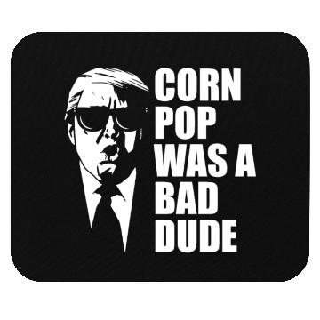Discover Corn Pop Was A Bad Dude Funny Meme Mouse Pads