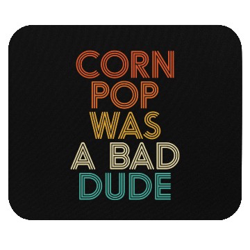 Discover Corn Pop Was A Bad Dude Funny Meme Mouse Pads
