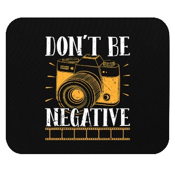 Discover Don t Be Negative Photographer Photography Photo C Mouse Pads