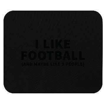 Discover I Like Football and Maybe Like 3 People Mouse Pads