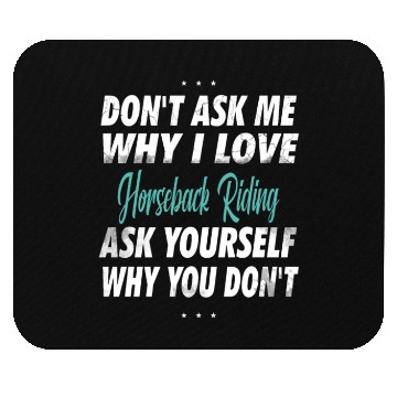 Discover Don't ask me why i love Horse Riding Mouse Pads
