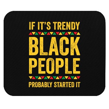 Discover If Its Trendy Black People Possibly Started It Mouse Pads