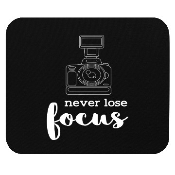 Discover Never Lose Focus I Photographer Camera Photography Mouse Pads