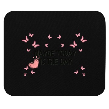 Discover Maybe today is the day Mouse Pads