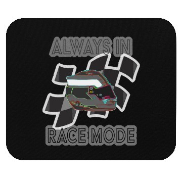 Discover "Always in Racemode" - Racecar driver essential Mouse Pads