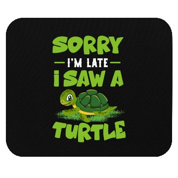 Discover Sorry Im late a saw a Turtle Mouse Pads