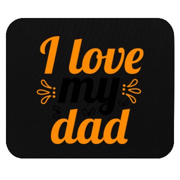 Discover I Love my DAD ! Mouse Pads