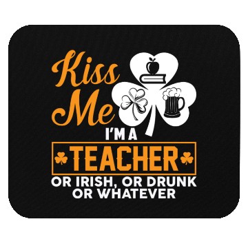 Discover Kiss Me I'm A Teacher Or Irish Or Drunk Whatever Mouse Pads