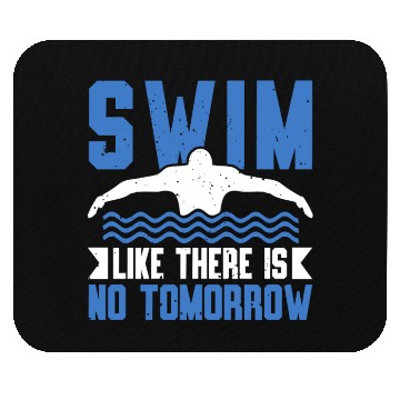 Discover Swim Like There Is No Tomorrow Swimming Swimmer Mouse Pads
