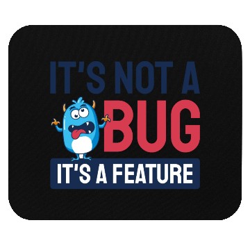 Discover It's Not A Bug, It's A Feature. Mouse Pads