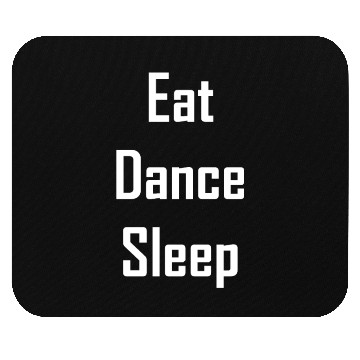 Discover Eat dance sleep – your heart beats for dancing Mouse Pads