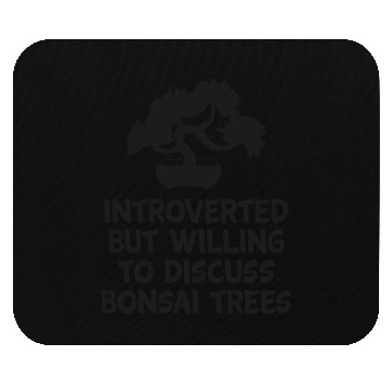 Discover Bonsai Funny Quote Introverted Tree Planting Mouse Pads