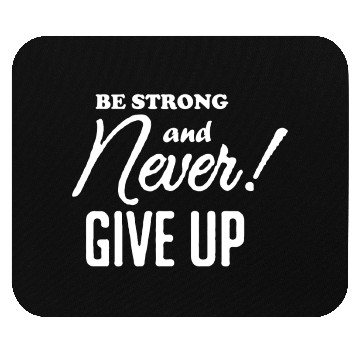 Discover Be Strong And Never Give Up Mouse Pads