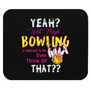 Discover Maybe Bowling Is Addicted To Me Funny Bowling Mouse Pads