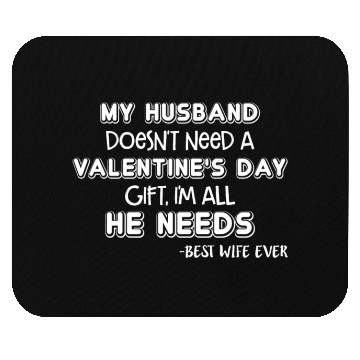 Discover My Husband Doesn't Need A Valentine's Day Gift Mouse Pads
