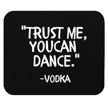 Discover Trust me you can Dance vodka Mouse Pads