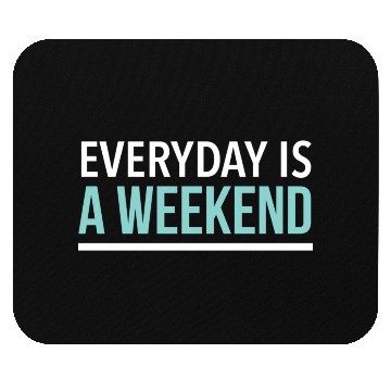 Discover Everyday is a weekend Mouse Pads