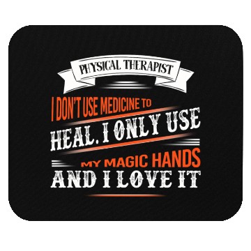 Discover Physical Therapist I Only Use My Hands To Heal Mouse Pads