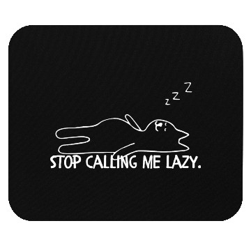 Discover Stop calling me lazy cat Mouse Pads