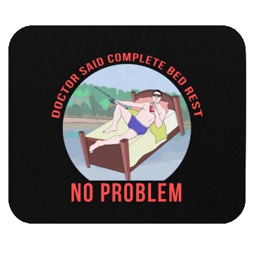 Discover Doctor Said Complete Bed Rest No Problem Mouse Pads
