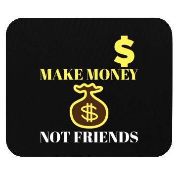Discover Make Money Not Friends Mouse Pads