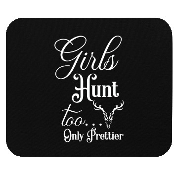 Discover Girls Hunt Too Only Prettier Mouse Pads