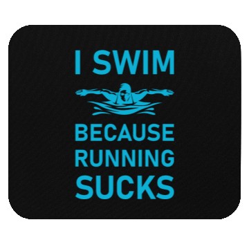 Discover I swim because running sucks - swimmer - swimming Mouse Pads