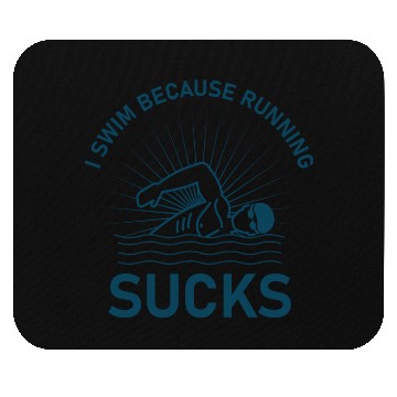 Discover I swim because running sucks - swimmer - swimming Mouse Pads