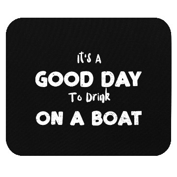 Discover It's A Good Day To Drink On A Boat Mouse Pads