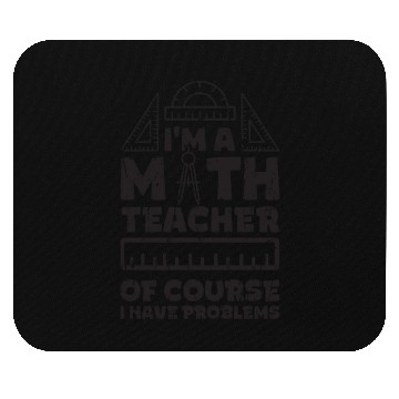 Discover I'm a math teachers Of course I have problems - Mouse Pads