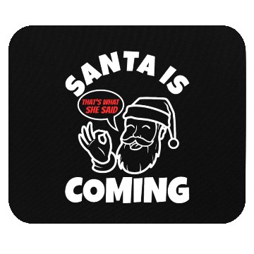 Discover Santa claus is coming that's what she said Mouse Pads