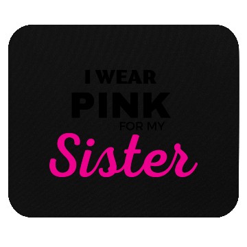 Discover I WEAR PINK FOR MY SISTER Mouse Pads