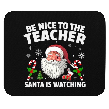 Discover Be Nice To The Teacher Santa Is Watching Christmas Mouse Pads