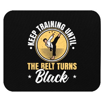 Discover Keep Training Until The Belt Turns Black Taekwondo Mouse Pads