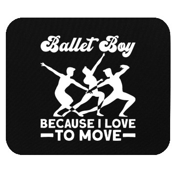 Discover Ballet Boy Because I Love To Move - Ballet Dancer Mouse Pads
