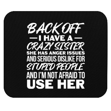 Discover Back Off I Have A Crazy Sister Mouse Pads